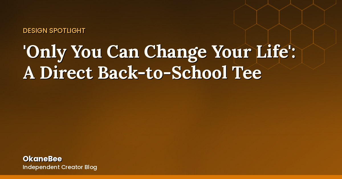'Only You Can Change Your Life': The Most Direct Tee in the Back to School Lineup