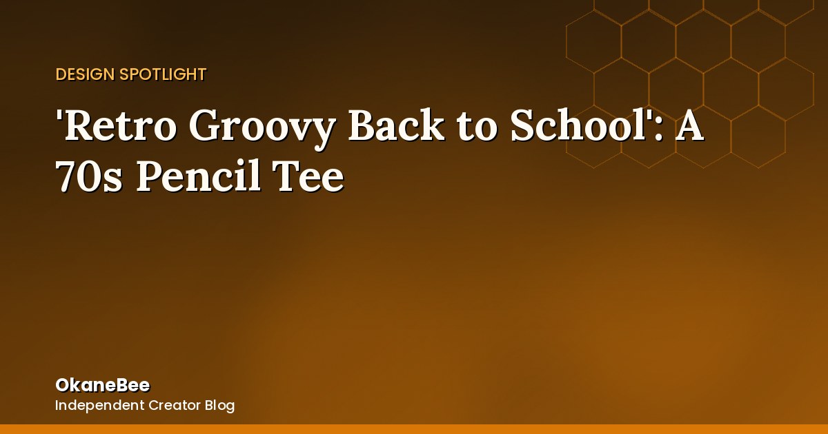 'Retro Groovy Back to School': A 70s Pencil for the Collection's Loudest Design