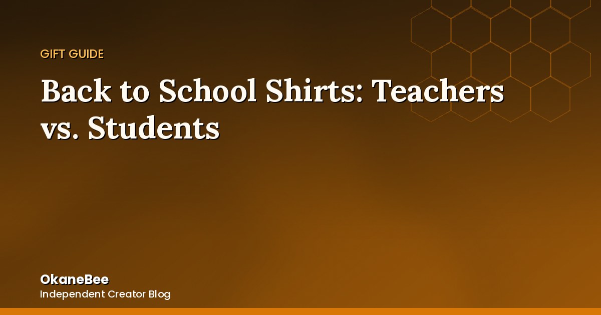 Back to School Shirts for Teachers vs. Students: What Actually Works for Each