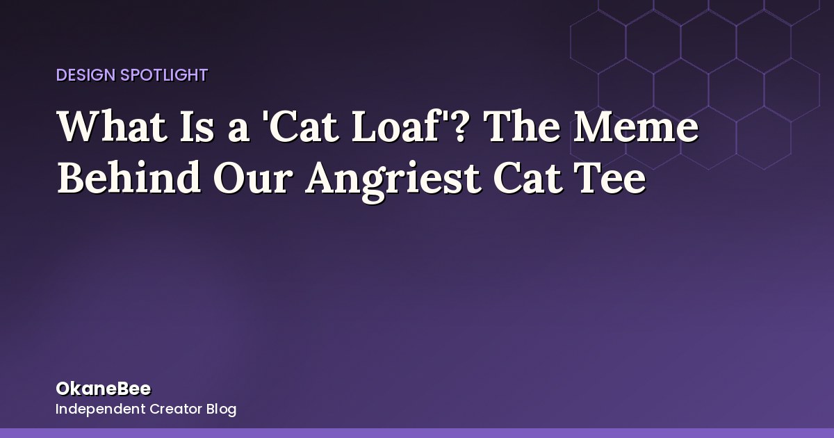 What Is a 'Cat Loaf'? The Meme Behind Our Angriest Cat Tee