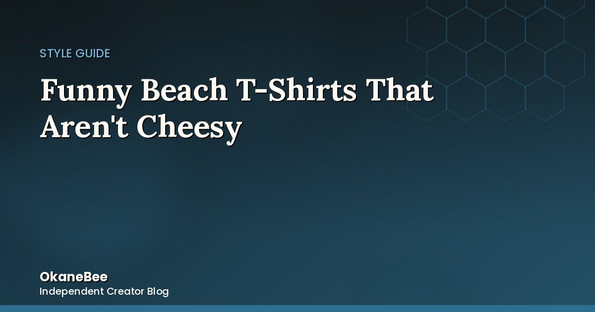 Funny Beach T-Shirts & Beach Attire That Aren't Cheesy