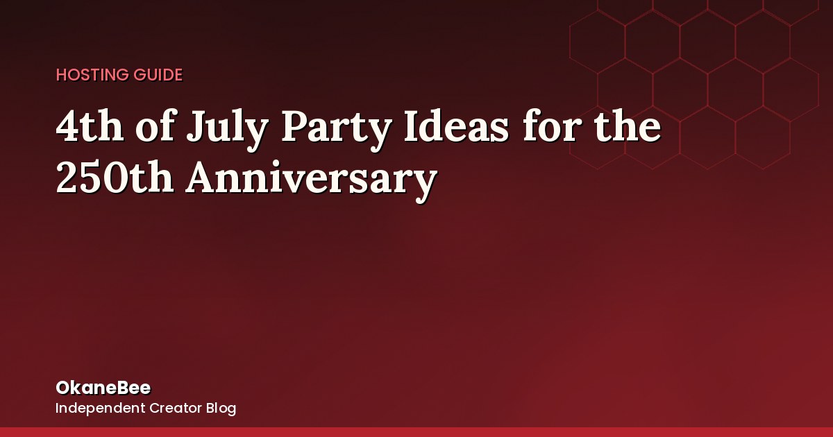 4th of July Party Ideas for the 250th Anniversary