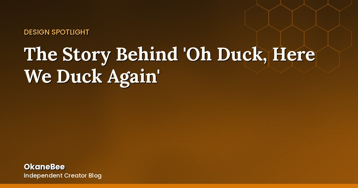 The Story Behind 'Oh Duck, Here We Duck Again'
