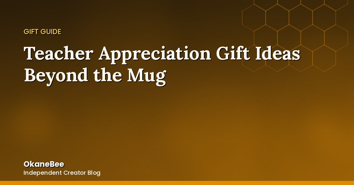 Teacher Appreciation Gift Ideas Beyond the Mug