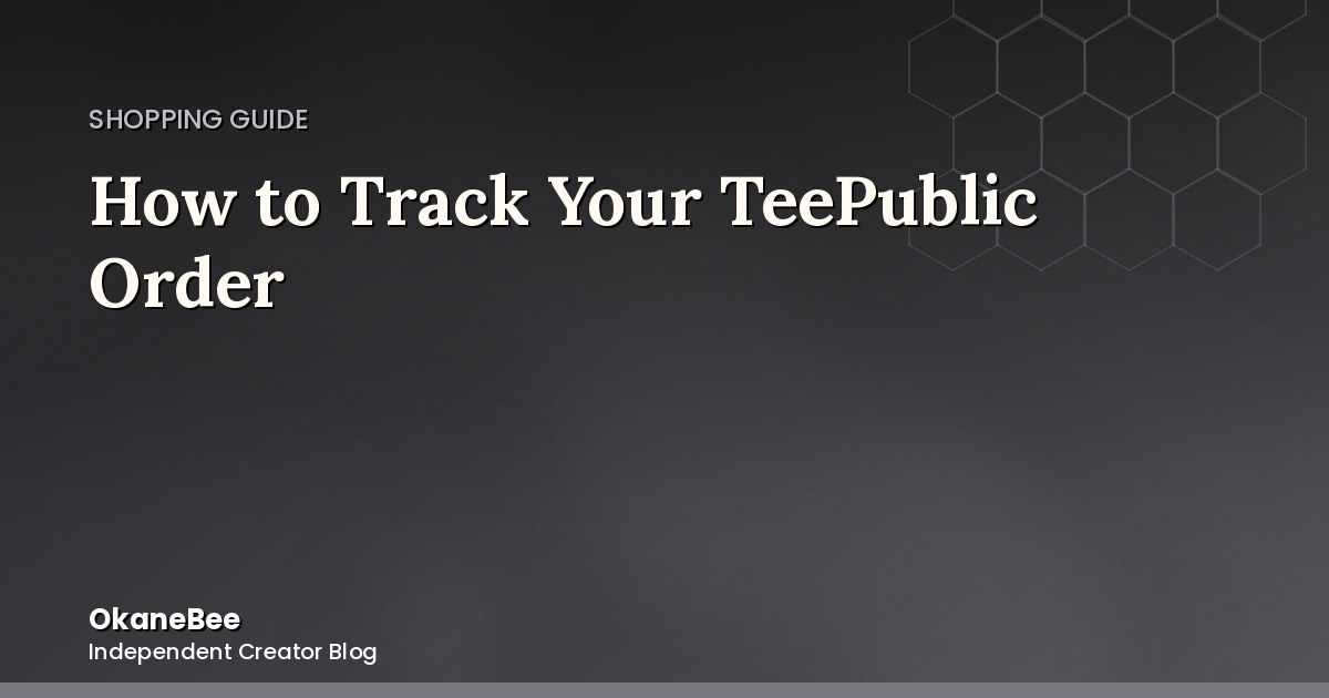 How to Track Your TeePublic Order (Order Status Guide)
