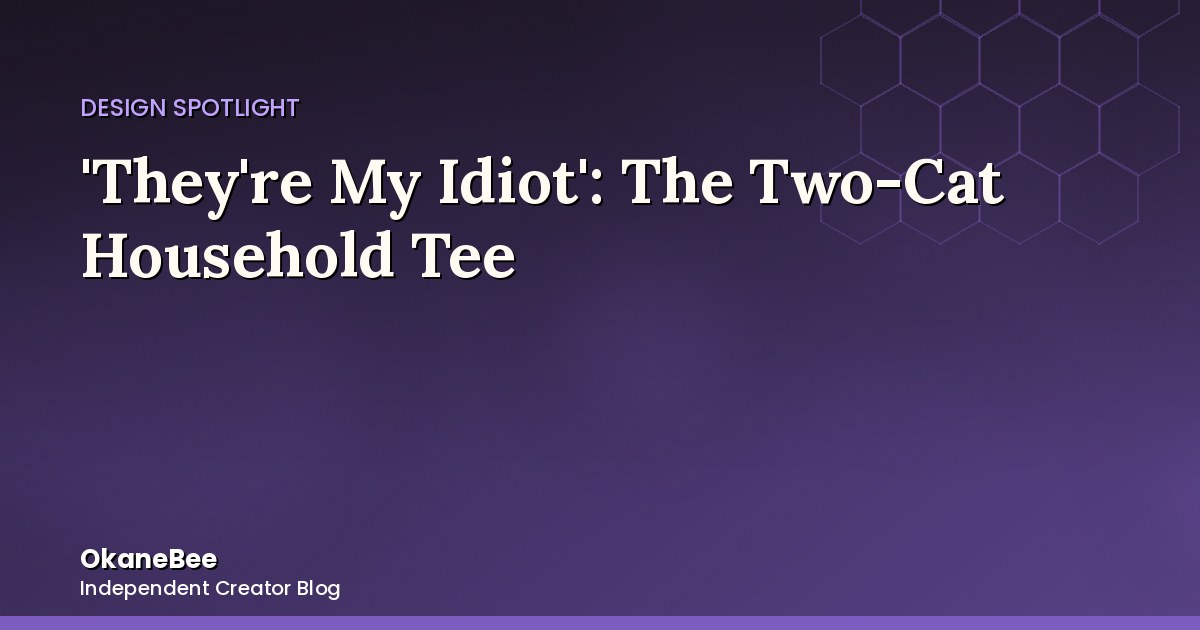'They're My Idiot': The Two-Cat Household Tee