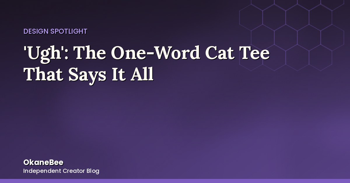 'Ugh': The One-Word Cat Tee That Says It All